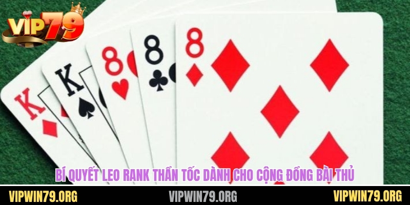 Bí quyết leo rank thần tốc dành cho cộng đồng bài thủ