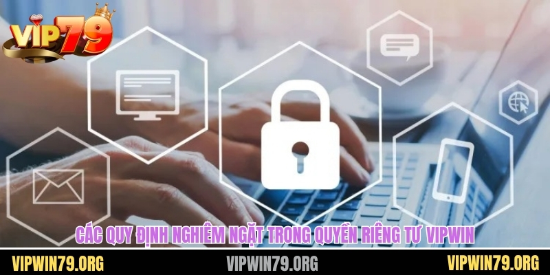 Các quy định nghiêm ngặt trong quyền riêng tư vipwin