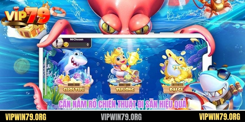 Cần nắm rõ chiến thuật đi săn hiệu quả