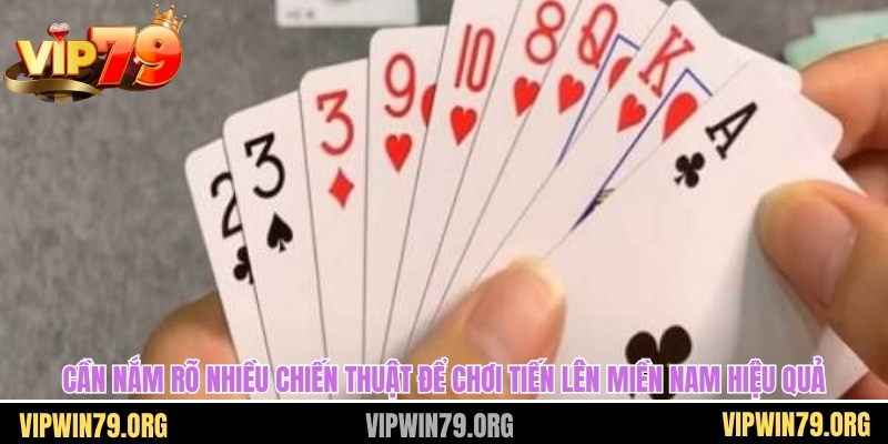 Cần nắm rõ nhiều chiến thuật để chơi tiến lên miền nam hiệu quả