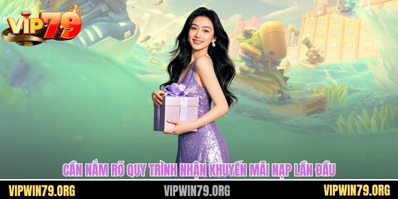 Cần nắm rõ quy trình nhận khuyến mãi nạp lần đầu