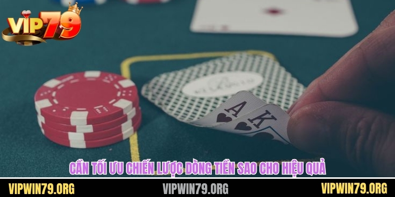 Cần tối ưu chiến lược dòng tiền sao cho hiệu quả