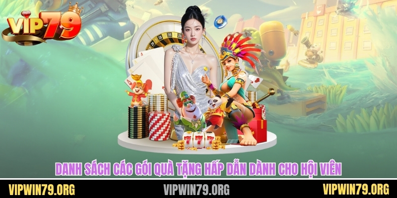 Danh sách các gói quà tặng hấp dẫn dành cho hội viên