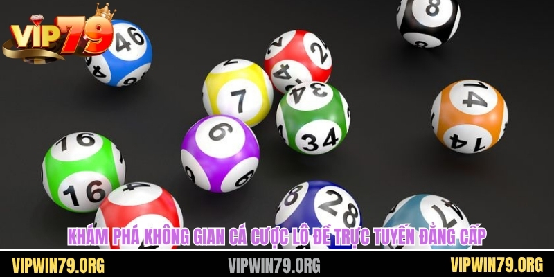 Khám phá không gian cá cược lô đề trực tuyến đẳng cấp