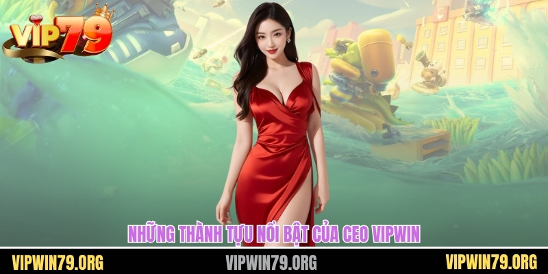 Những thành tựu nổi bật của CEO vipwin