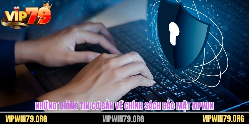 Những thông tin cơ bản về chính sách bảo mật Vipwin