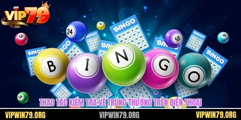 Thao tác kiểm tra vé trúng thưởng trên điện thoại