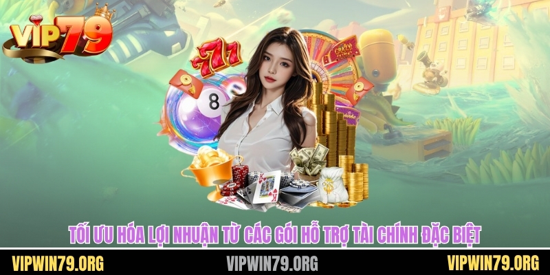 Tối ưu hóa lợi nhuận từ các gói hỗ trợ tài chính đặc biệt