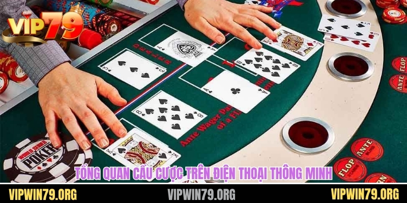 Tổng quan cầu cược trên điện thoại thông minh