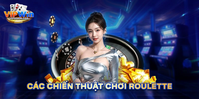 Các chiến thuật Roulette tại Vipwin